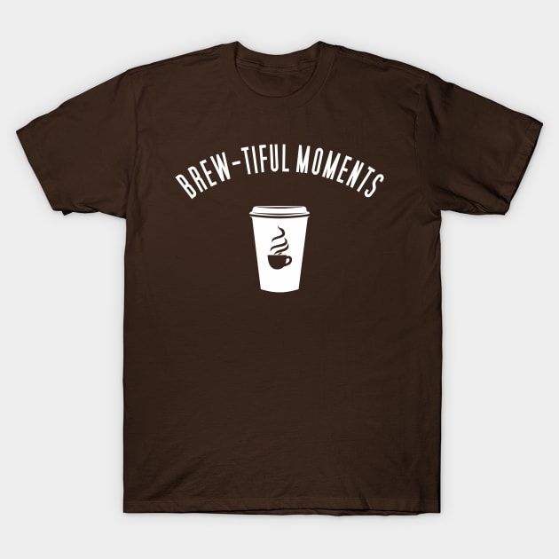 Brew-tiful Moments with Coffee T-Shirt by aceofspace